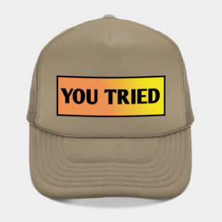 You Tried Hat