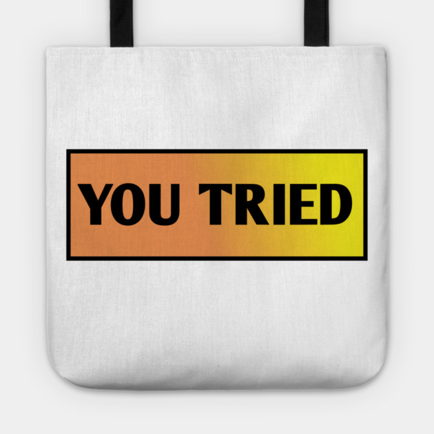 You Tried Tote by BlackMeme94