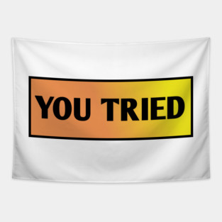 You Tried Tapestry