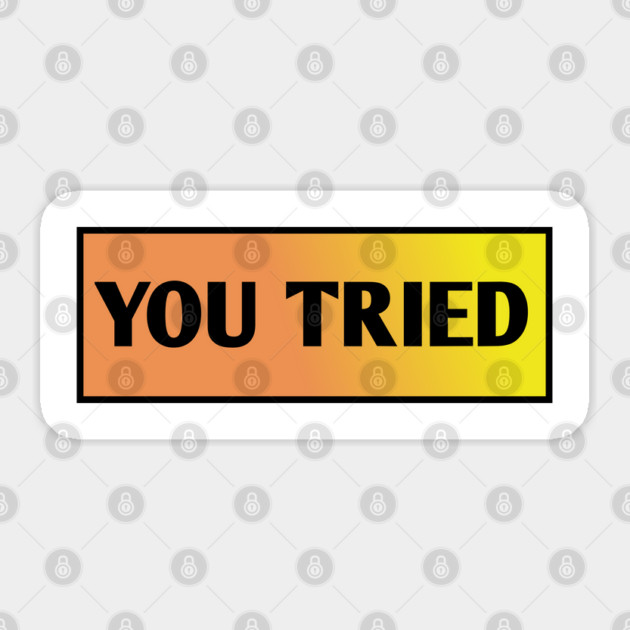 You Tried Sticker by BlackMeme94