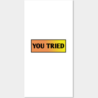 You Tried Posters and Art
