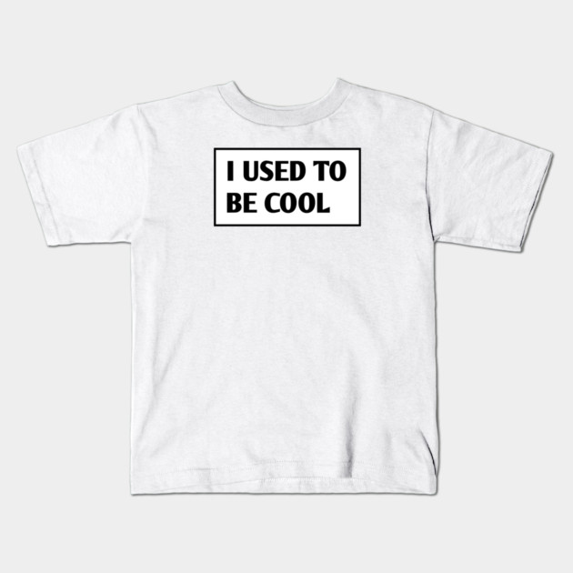 I USED TO BE COOL Kids T-Shirt by BlackMeme94