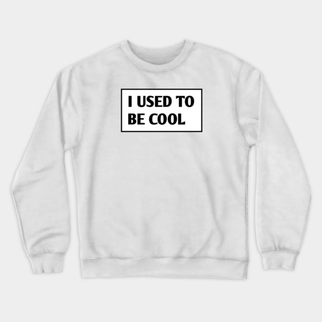 I USED TO BE COOL Crewneck Sweatshirt by BlackMeme94