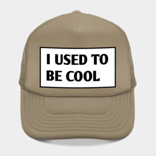 I USED TO BE COOL Hat