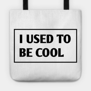 I USED TO BE COOL Tote