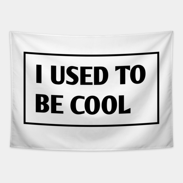 I USED TO BE COOL Tapestry by BlackMeme94