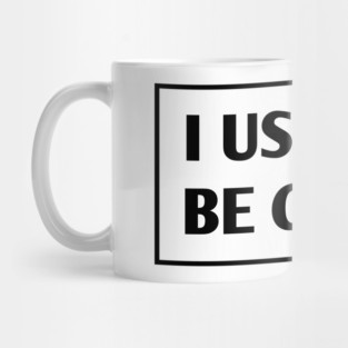 I USED TO BE COOL Mug