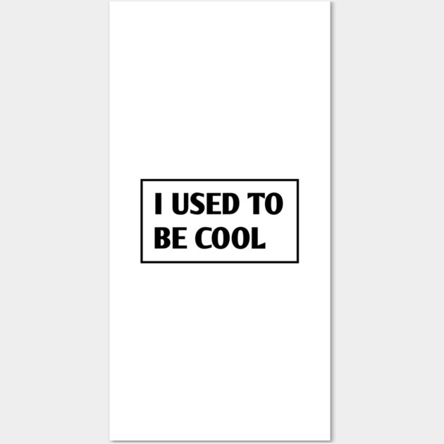 I USED TO BE COOL Wall Art by BlackMeme94