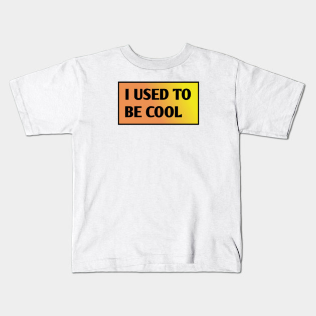 I USED TO BE COOL Kids T-Shirt by BlackMeme94
