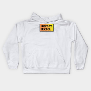 I USED TO BE COOL Kids Hoodie