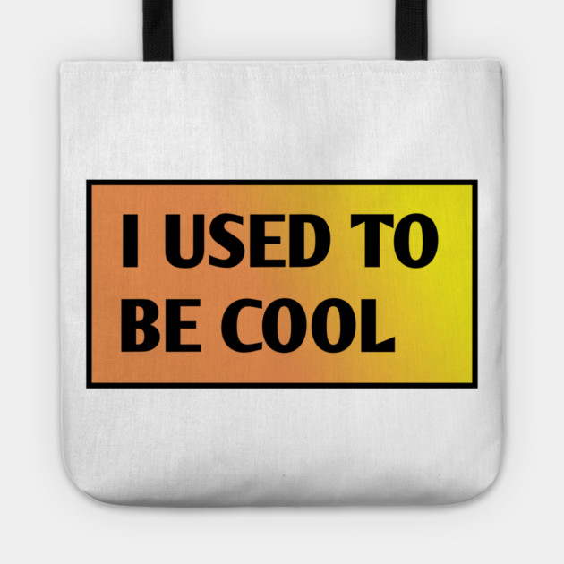 I USED TO BE COOL Tote by BlackMeme94