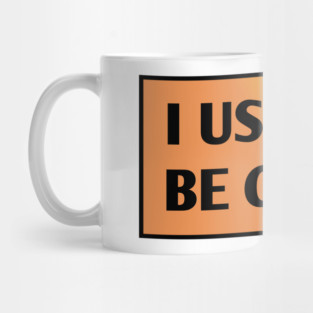 I USED TO BE COOL Mug