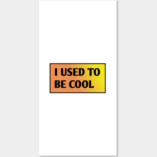 I USED TO BE COOL Posters and Art
