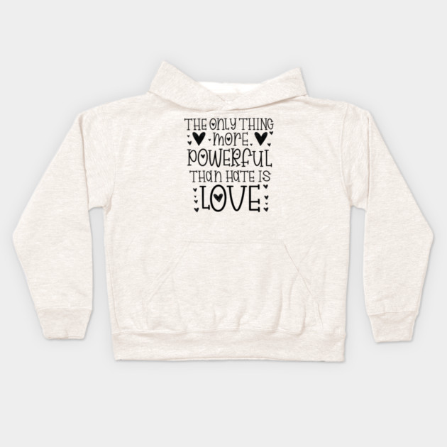 The-Only-Thing-More-Powerful-Than-Hate-is-Love Kids Hoodie by BlackMeme94