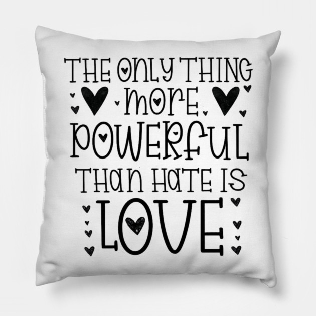 The-Only-Thing-More-Powerful-Than-Hate-is-Love Pillow by BlackMeme94