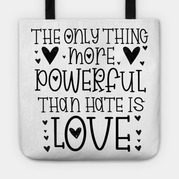 The-Only-Thing-More-Powerful-Than-Hate-is-Love Tote by BlackMeme94