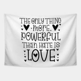 The-Only-Thing-More-Powerful-Than-Hate-is-Love Tapestry