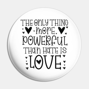The-Only-Thing-More-Powerful-Than-Hate-is-Love Pin