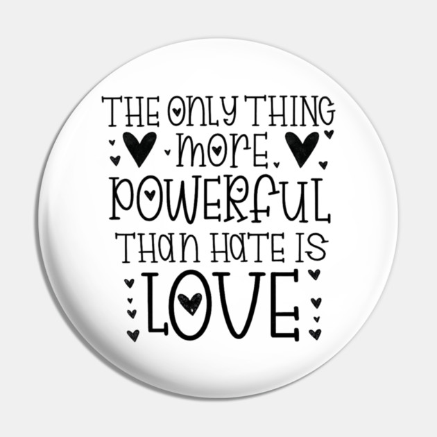 The-Only-Thing-More-Powerful-Than-Hate-is-Love Pin by BlackMeme94