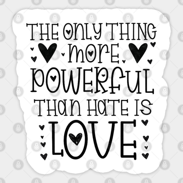 The-Only-Thing-More-Powerful-Than-Hate-is-Love Sticker by BlackMeme94
