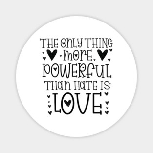 The-Only-Thing-More-Powerful-Than-Hate-is-Love Magnet