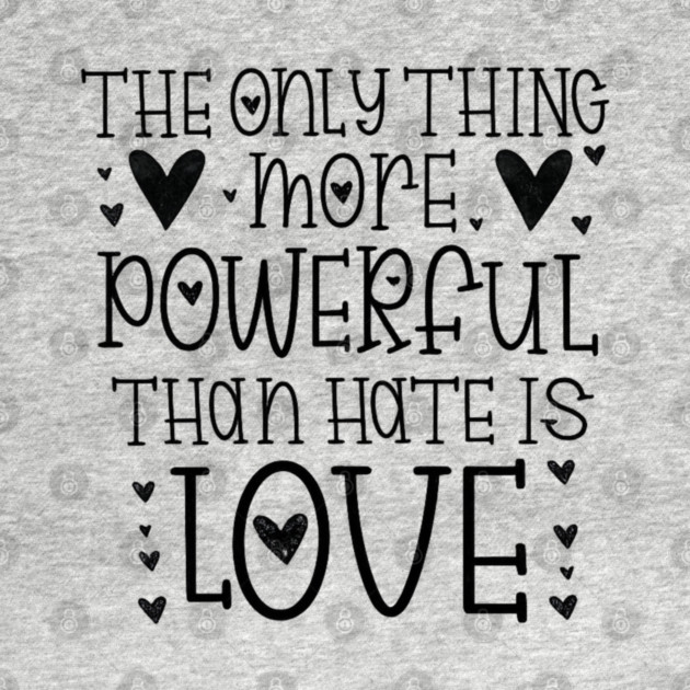 The-Only-Thing-More-Powerful-Than-Hate-is-Love by BlackMeme94