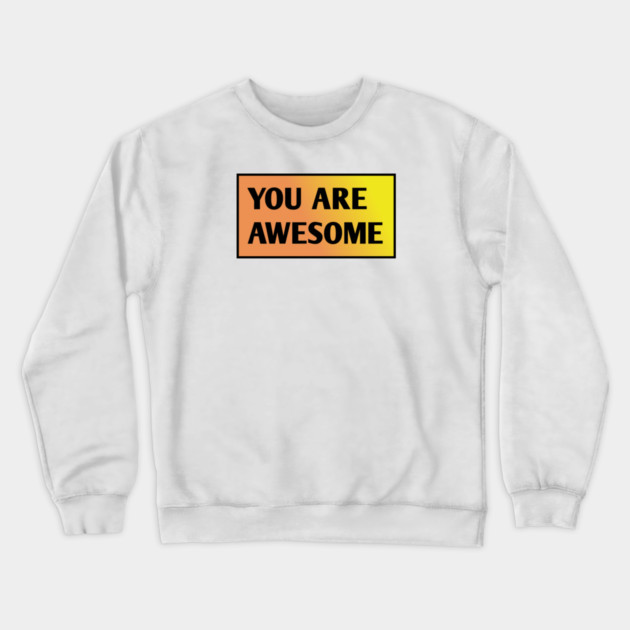 You are awesome Crewneck Sweatshirt by BlackMeme94