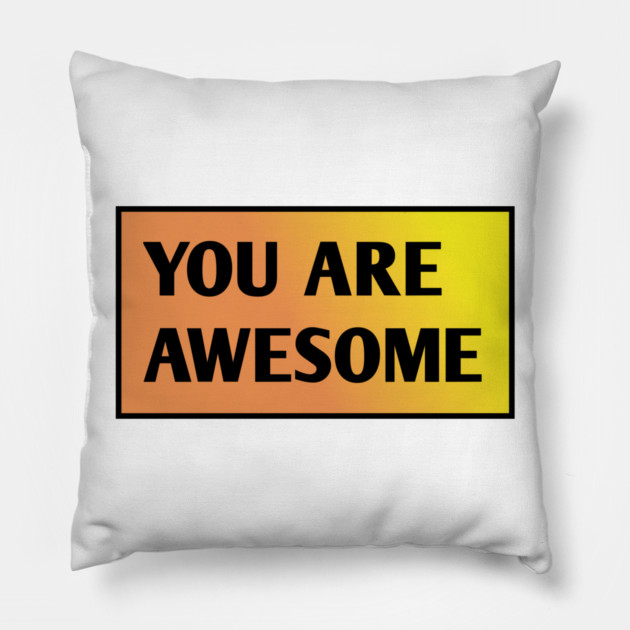 You are awesome Pillow by BlackMeme94