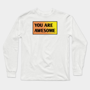 You are awesome Long Sleeve T-Shirt
