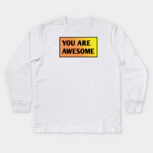 You are awesome Kids Long Sleeve T-Shirt