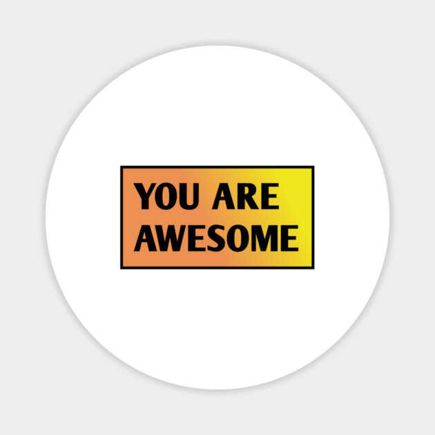 You are awesome Magnet by BlackMeme94