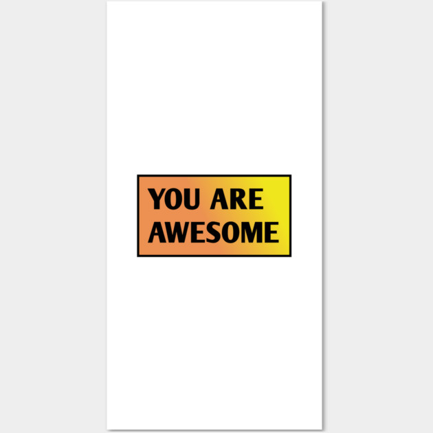 You are awesome Wall Art by BlackMeme94