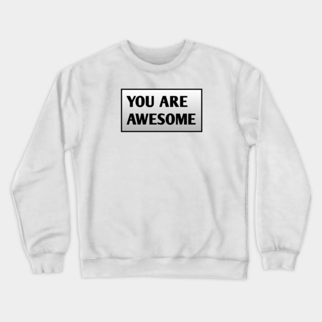You are awesome Crewneck Sweatshirt by BlackMeme94