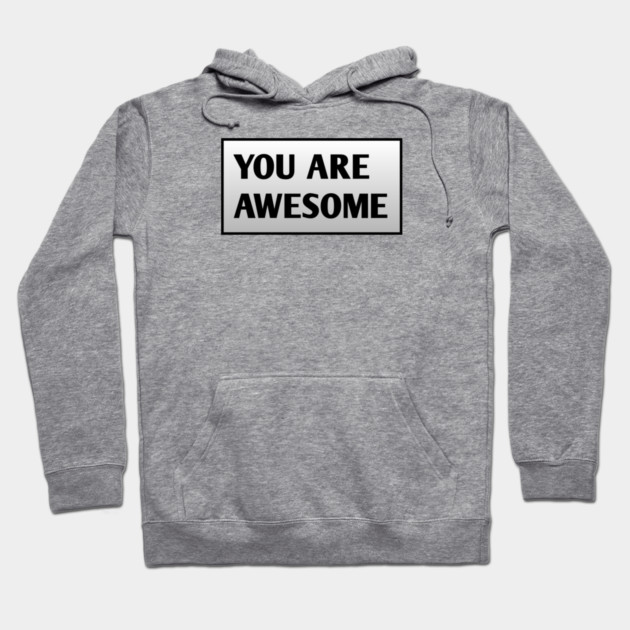 You are awesome Hoodie by BlackMeme94