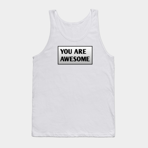 You are awesome Tank Top by BlackMeme94
