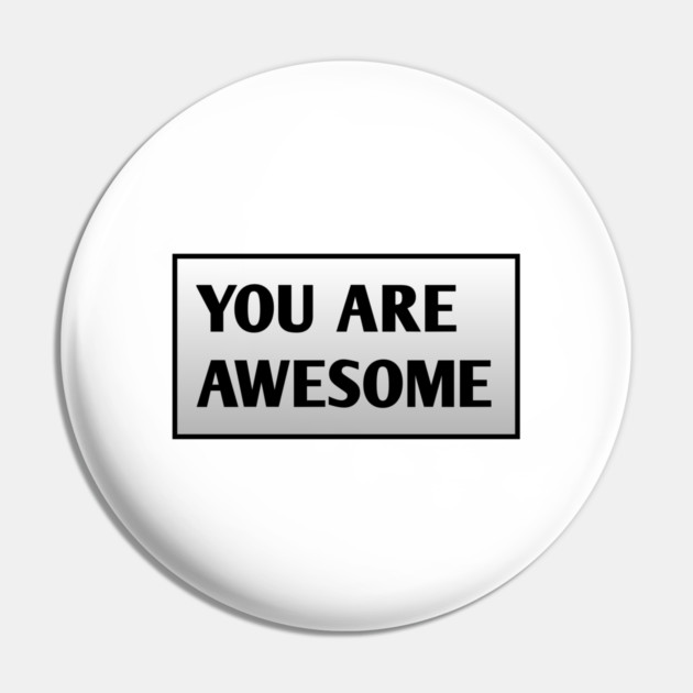 You are awesome Pin by BlackMeme94