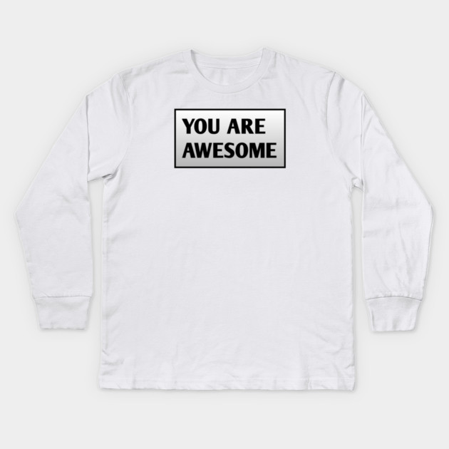 You are awesome Kids Long Sleeve T-Shirt by BlackMeme94