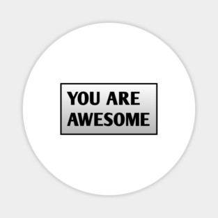 You are awesome Magnet