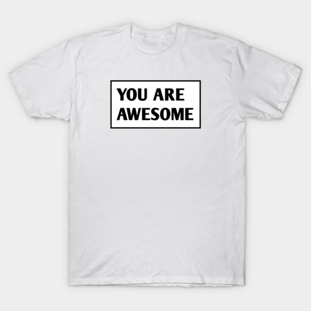 You are awesome T-Shirt by BlackMeme94