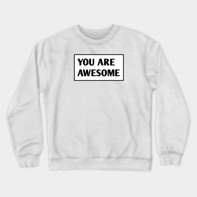 You are awesome Crewneck Sweatshirt by BlackMeme94