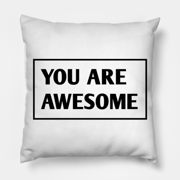 You are awesome Pillow by BlackMeme94