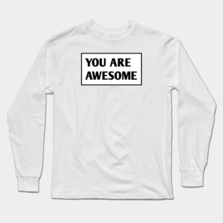 You are awesome Long Sleeve T-Shirt