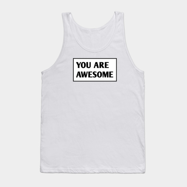 You are awesome Tank Top by BlackMeme94