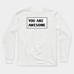 You are awesome Long Sleeve T-Shirt