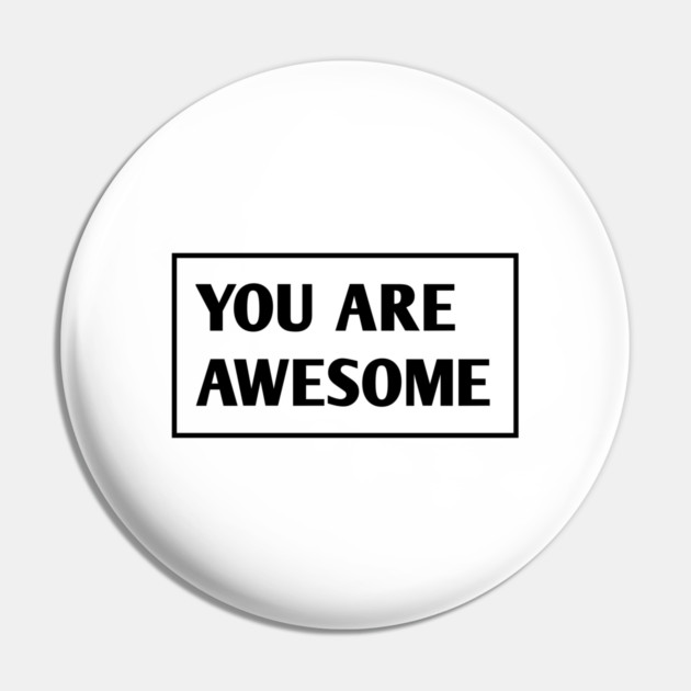 You are awesome Pin by BlackMeme94