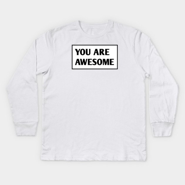 You are awesome Kids Long Sleeve T-Shirt by BlackMeme94