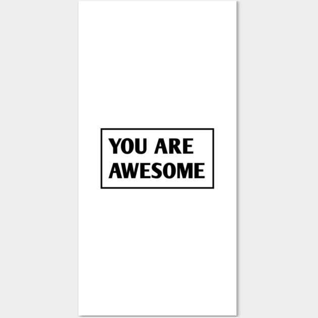 You are awesome Wall Art by BlackMeme94