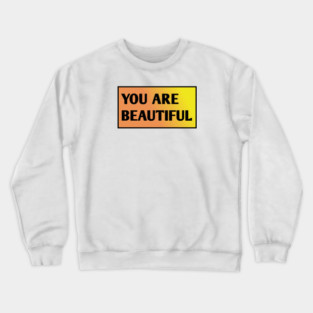 You Are Beautiful Crewneck Sweatshirt
