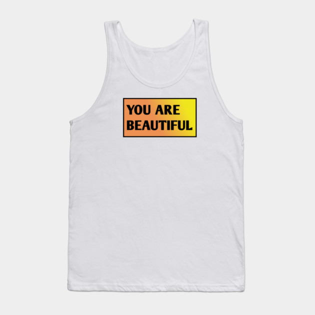 You Are Beautiful Tank Top by BlackMeme94