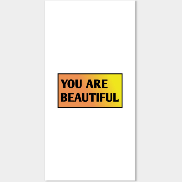 You Are Beautiful Wall Art by BlackMeme94